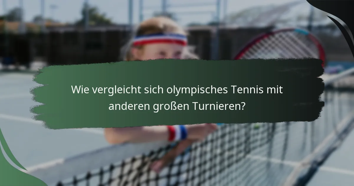 Wie vergleicht sich olympisches Tennis mit anderen großen Turnieren?