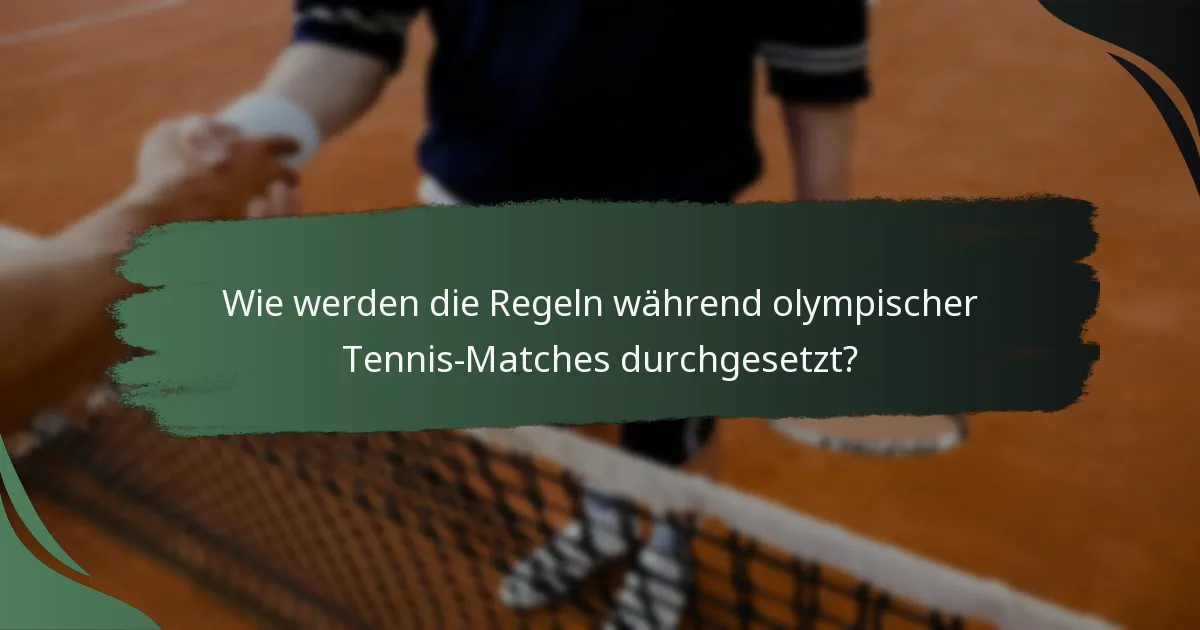 Wie werden die Regeln während olympischer Tennis-Matches durchgesetzt?