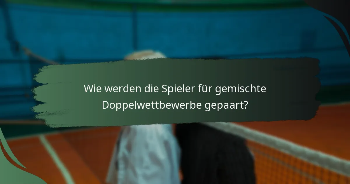 Wie werden die Spieler für gemischte Doppelwettbewerbe gepaart?