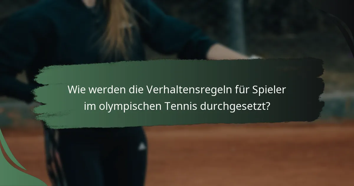Wie werden die Verhaltensregeln für Spieler im olympischen Tennis durchgesetzt?