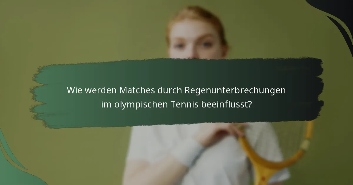 Wie werden Matches durch Regenunterbrechungen im olympischen Tennis beeinflusst?