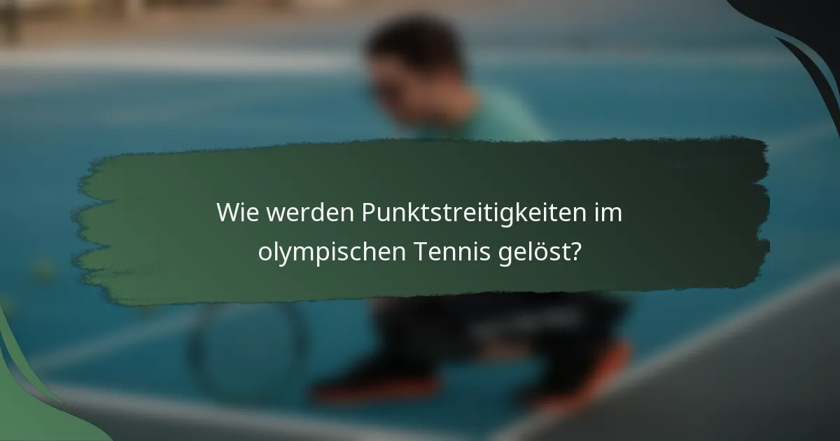 Wie werden Punktstreitigkeiten im olympischen Tennis gelöst?