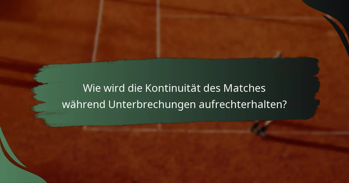 Wie wird die Kontinuität des Matches während Unterbrechungen aufrechterhalten?